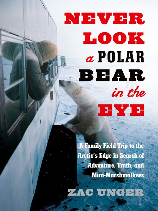Title details for Never Look a Polar Bear in the Eye by Zac Unger - Available